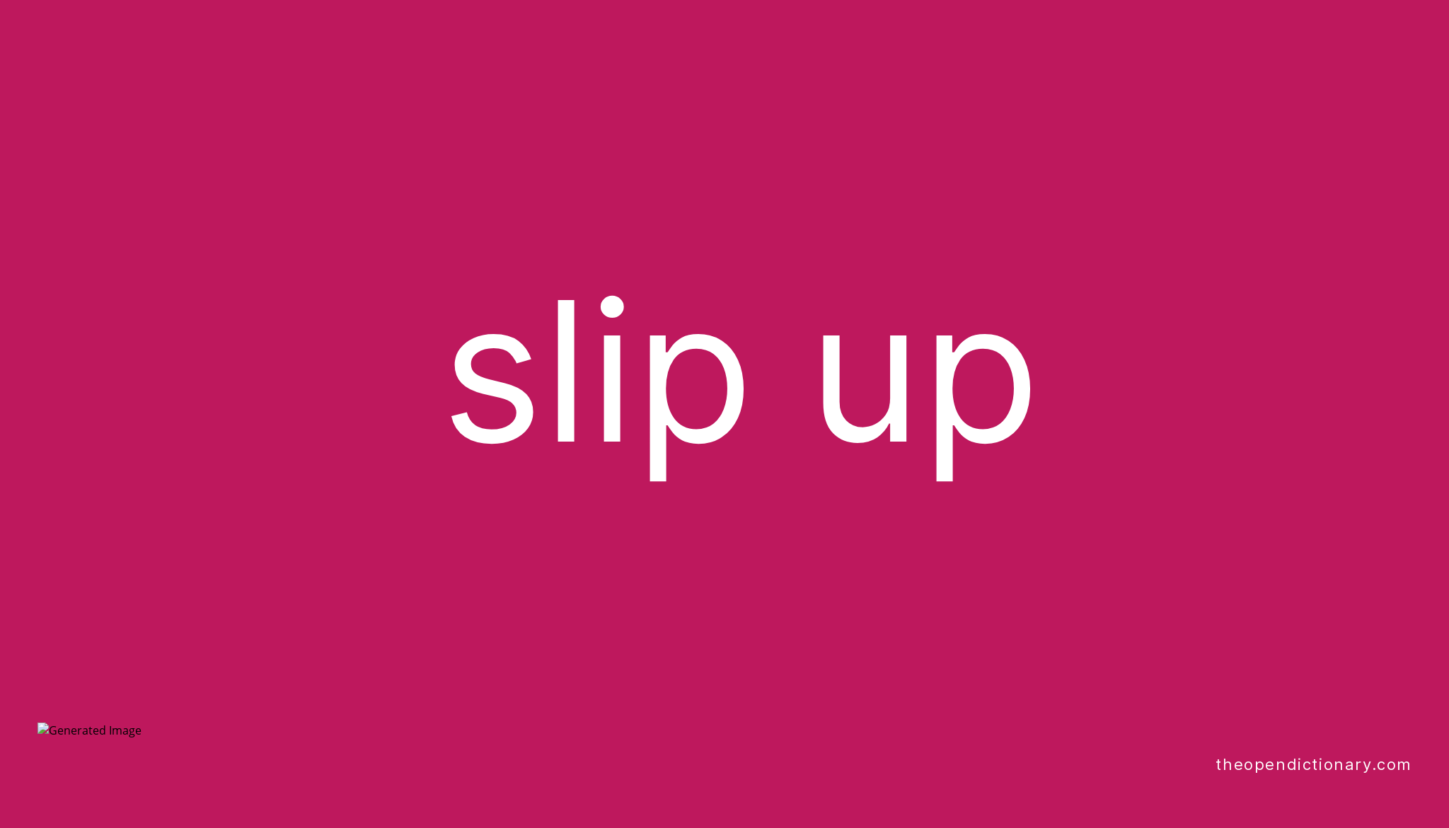 SLIP UP Phrasal Verb SLIP UP Definition, Meaning and Example